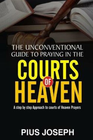 Cover of The Unconventional Guide to Praying in the Courts of Heaven