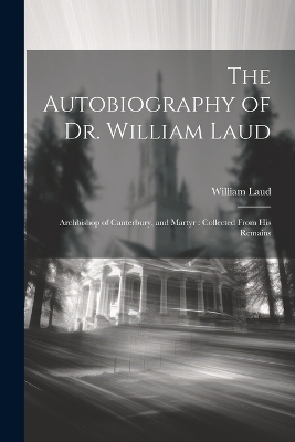 Book cover for The Autobiography of Dr. William Laud