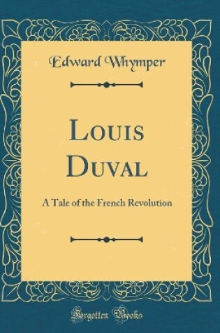 Cover of Louis Duval: A Tale of the French Revolution (Classic Reprint)