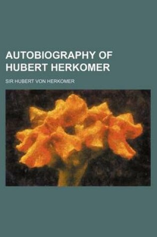 Cover of Autobiography of Hubert Herkomer