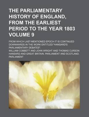 Book cover for The Parliamentary History of England, from the Earliest Period to the Year 1803 Volume 9; From Which Last-Mentioned Epoch It Is Continued Downwards in the Work Entitled Hansard's Parliamentary Debates.