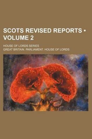 Cover of Scots Revised Reports (Volume 2); House of Lords Series