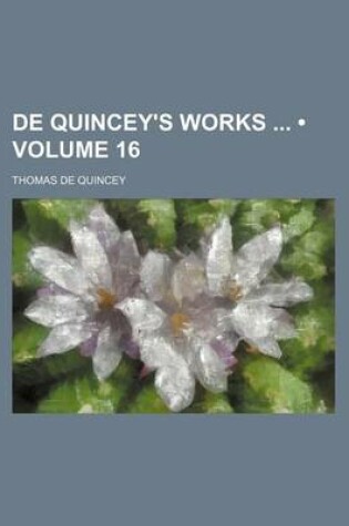 Cover of de Quincey's Works (Volume 16)