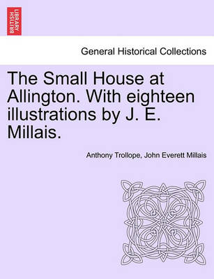 Book cover for The Small House at Allington. with Eighteen Illustrations by J. E. Millais. Vol. I