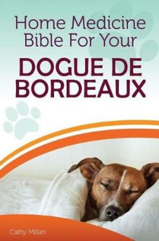 Cover of Home Medicine Bible for Your Dogue de Bordeaux