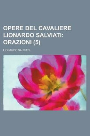 Cover of Opere del Cavaliere Lionardo Salviati (5)