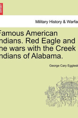 Cover of Famous American Indians. Red Eagle and the Wars with the Creek Indians of Alabama.