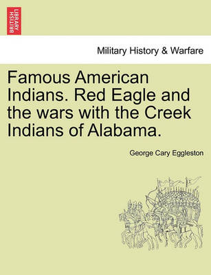 Book cover for Famous American Indians. Red Eagle and the Wars with the Creek Indians of Alabama.