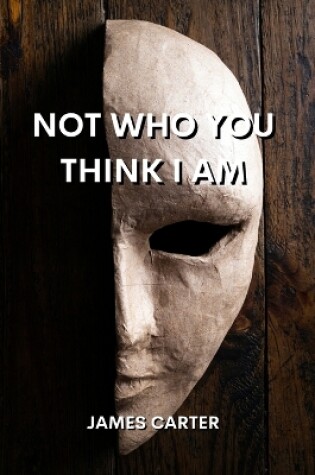 Cover of Not Who You Think I Am