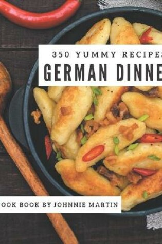 Cover of 350 Yummy German Dinner Recipes