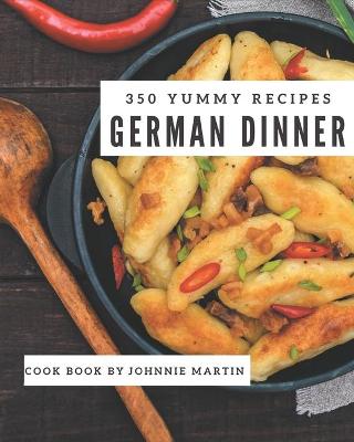 Book cover for 350 Yummy German Dinner Recipes