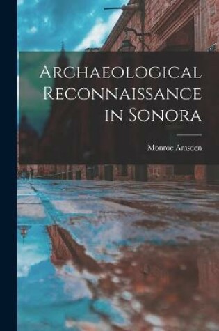 Cover of Archaeological Reconnaissance in Sonora