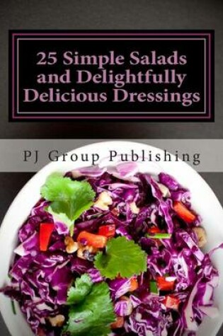 Cover of 25 Simple Salads and Delightfully Delicious Dressings