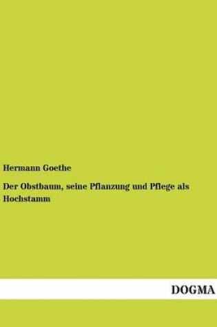 Cover of Der Obstbaum, Seine Pflanzung Und Pflege ALS Hochstamm