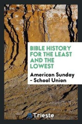 Cover of Bible History for the Least and the Lowest