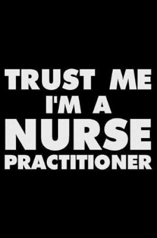 Cover of Trust Me I'm a Nurse Practitioner