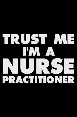 Book cover for Trust Me I'm a Nurse Practitioner