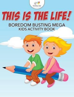 Book cover for This is the Life! Boredom Busting Mega Kids Activity Book