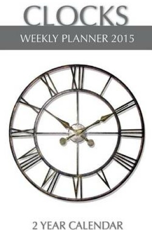 Cover of Clocks Weekly Planner 2015