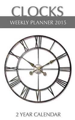 Book cover for Clocks Weekly Planner 2015