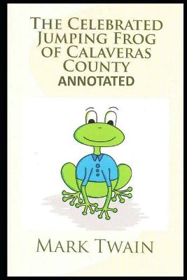 Book cover for The Celebrated Jumping Frog of Calaveras County ANNOTATED
