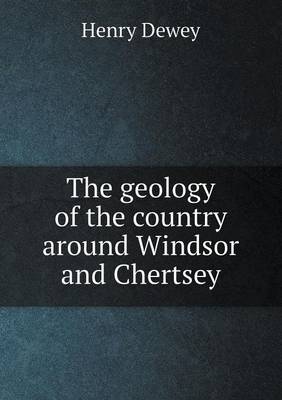 Book cover for The Geology of the Country Around Windsor and Chertsey