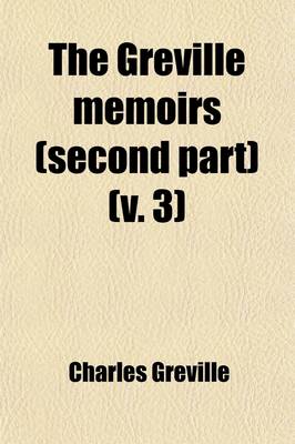 Book cover for The Greville Memoirs (Second Part) (Volume 3); A Journal of the Reign of Queen Victoria, from 1837 to 1852