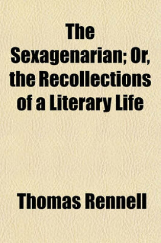 Cover of The Sexagenarian; Or, the Recollections of a Literary Life