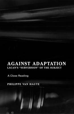 Book cover for Against Adaptation: Lacan's Subversion of the Subject