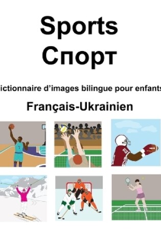 Cover of Français-Ukrainien Sports / &#1057;&#1087;&#1086;&#1088;&#1090; Dictionnaire d'images bilingue pour enfants