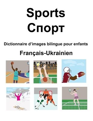 Book cover for Français-Ukrainien Sports / &#1057;&#1087;&#1086;&#1088;&#1090; Dictionnaire d'images bilingue pour enfants