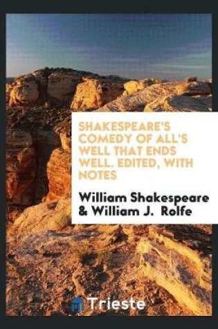 Cover of Shakespeare's Comedy of All's Well That Ends Well. Edited, with Notes