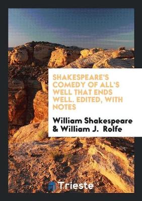 Book cover for Shakespeare's Comedy of All's Well That Ends Well. Edited, with Notes