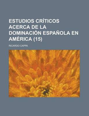 Book cover for Estudios Criticos Acerca de La Dominacion Espanola En America (15)