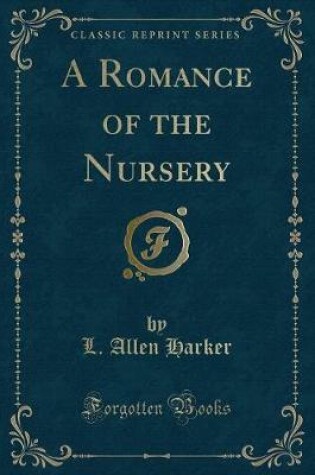 Cover of A Romance of the Nursery (Classic Reprint)