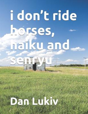 Book cover for i don't ride horses, haiku and senryu