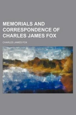 Cover of Memorials and Correspondence of Charles James Fox Volume 1