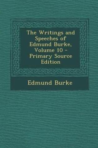 Cover of The Writings and Speeches of Edmund Burke, Volume 10