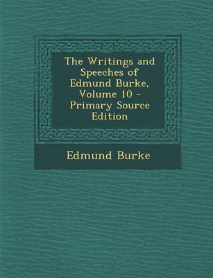 Book cover for The Writings and Speeches of Edmund Burke, Volume 10