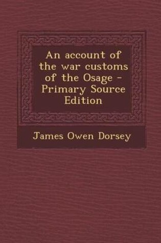 Cover of An Account of the War Customs of the Osage - Primary Source Edition