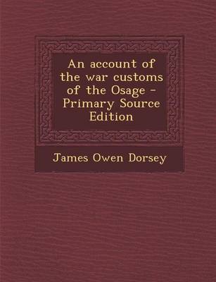 Book cover for An Account of the War Customs of the Osage - Primary Source Edition