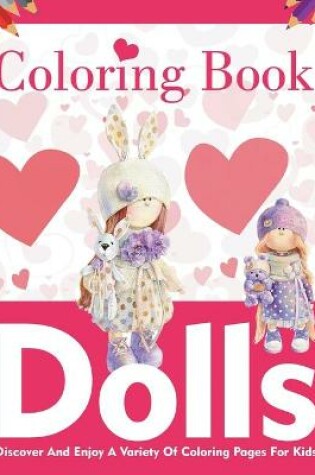 Cover of Dolls Coloring Book! Discover And Enjoy A Variety Of Coloring Pages For Kids!