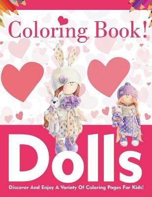 Book cover for Dolls Coloring Book! Discover And Enjoy A Variety Of Coloring Pages For Kids!