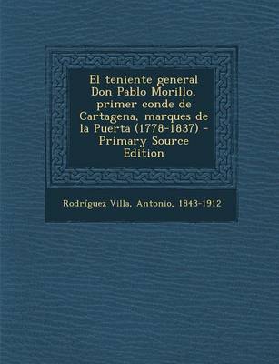 Book cover for El Teniente General Don Pablo Morillo, Primer Conde de Cartagena, Marques de La Puerta (1778-1837) - Primary Source Edition