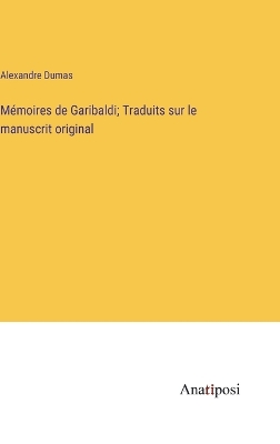 Book cover for Mémoires de Garibaldi; Traduits sur le manuscrit original