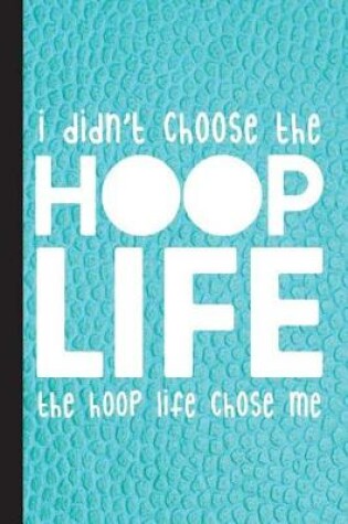 Cover of I Didn't Choose the Hoop Life