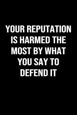 Book cover for Your Reputation is Harmed the Most by What you Say to Defend It