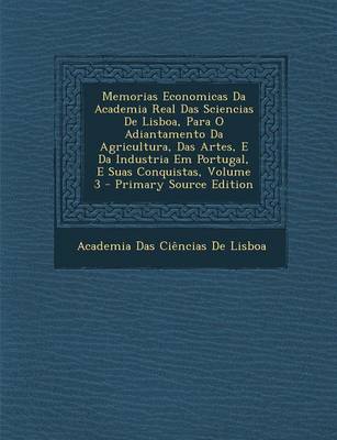 Book cover for Memorias Economicas Da Academia Real Das Sciencias de Lisboa, Para O Adiantamento Da Agricultura, Das Artes, E Da Industria Em Portugal, E Suas Conquistas, Volume 3