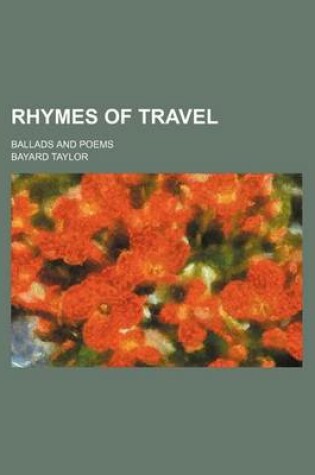 Cover of Rhymes of Travel; Ballads and Poems