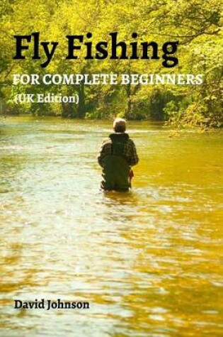 Cover of Fly Fishing for Complete Beginners (UK Edition)